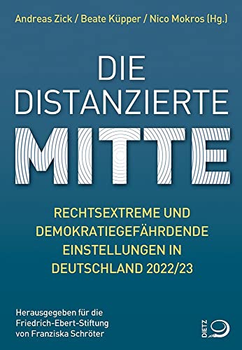 Die distanzierte Mitte: Rechtsextreme und demokratiegefährdende Einstellungen in Deutschland 2022/23 von Dietz Verlag J.H.W. Nachf