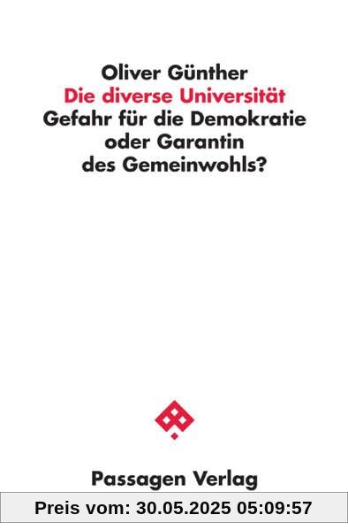 Die diverse Universität: Gefahr für die Demokratie oder Garantin des Gemeinwohls? (Passagen Wissenschaft und Bildung)