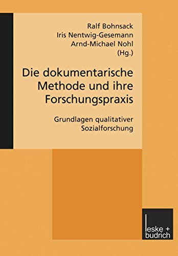 Die dokumentarische Methode und ihre Forschungspraxis: Grundlagen qualitativer Sozialforschung