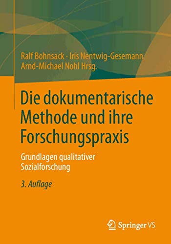 Die dokumentarische Methode und ihre Forschungspraxis: Grundlagen qualitativer Sozialforschung Die dokumentarische Methode und ihre Forschungspraxis: Grundlagen qualitativer Sozialforschung