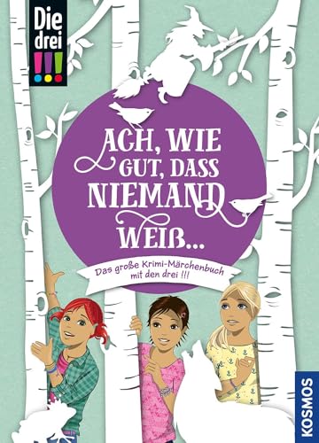 Die drei !!!, Ach, wie gut, dass niemand weiß ...: Das große Krimi-Märchenbuch mit den drei !!! Die drei !!!, Ach, wie gut, dass niemand weiß ...: Das große Krimi-Märchenbuch mit den drei !!!