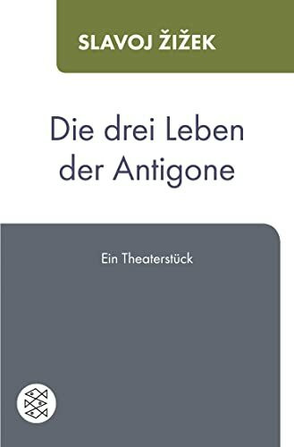 Die drei Leben der Antigone: Ein Theaterstück Die drei Leben der Antigone: Ein Theaterstück