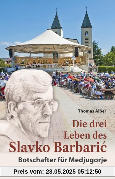 Die drei Leben des Slavko Barbaric: Botschafter für Medjugorje
