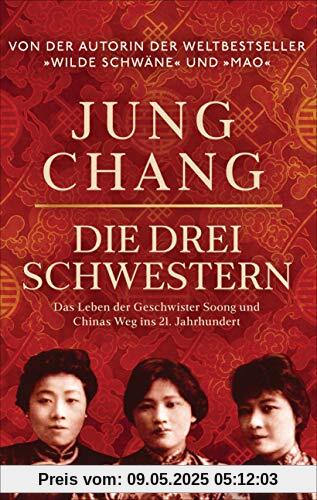 Die drei Schwestern: Das Leben der Geschwister Soong und Chinas Weg ins 21. Jahrhundert