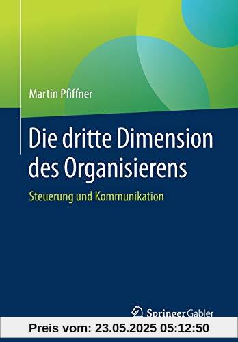 Die dritte Dimension des Organisierens: Steuerung und Kommunikation