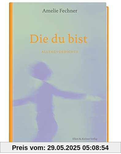 Die du bist: Alltagsgedichte