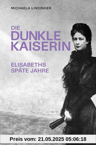 Die dunkle Kaiserin: Elisabeths späte Jahre