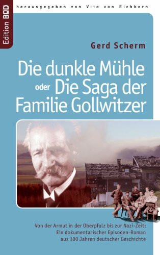 Die dunkle M�hle oder Die Saga der Familie Gollwitzer: Von der Armut in der Oberpfalz bis zur ...
