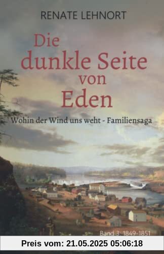 Die dunkle Seite von Eden (Wohin der Wind uns weht – Familiensaga, Band 3: 1849 - 1851)