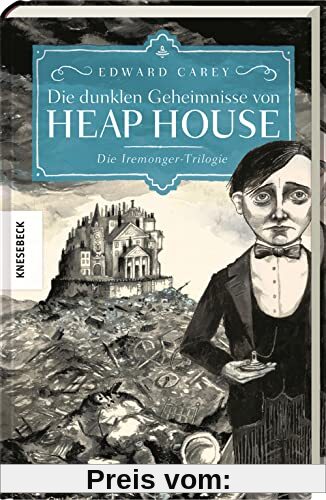 Die dunklen Geheimnisse von Heap House: Die Iremonger-Trilogie. Band 1
