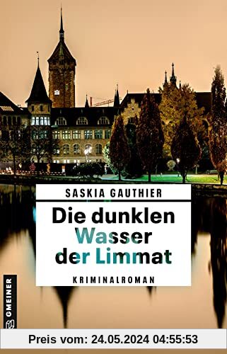 Die dunklen Wasser der Limmat: Kriminalroman (Kriminalromane im GMEINER-Verlag)