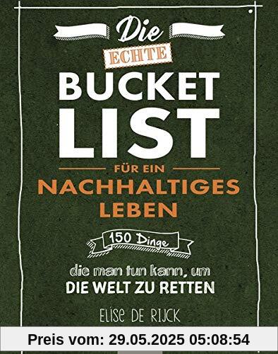 Die echte Bucket List für ein nachhaltiges Leben: 150 Dinge, die man tun kann, um die Welt zu retten