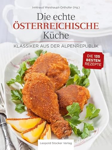 Die echte Österreichische Küche: Klassiker aus der Alpenrepublik - Die 135 besten Rezepte von Stocker Leopold Verlag