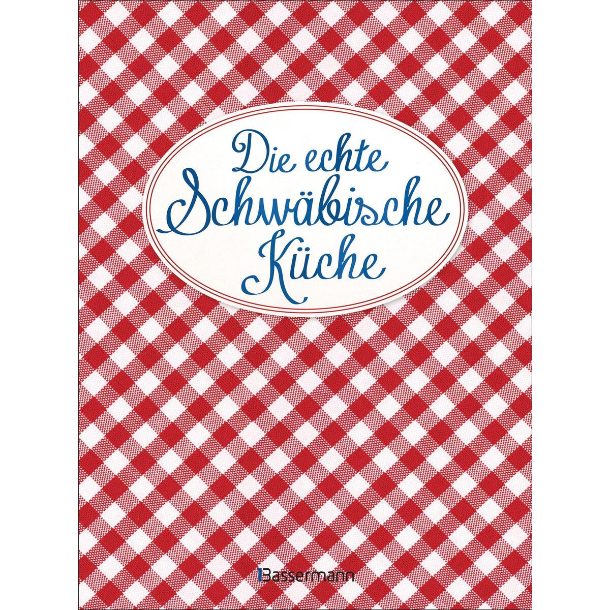 Die echte Schwäbische Küche - Das nostalgische Kochbuch mit regionalen und tradi... Die echte Schwäbische Küche - Das nostalgische Kochbuch mit regionalen und tradi... von Bassermann, Edition