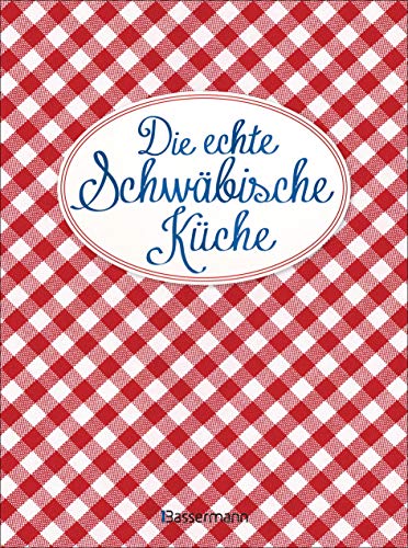 Die echte Schwäbische Küche - Das nostalgische Kochbuch mit regionalen und traditionellen Rezepten aus Schwaben Die echte Schwäbische Küche - Das nostalgische Kochbuch mit regionalen und traditionellen Rezepten aus Schwaben