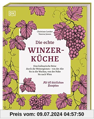 Die echte Winzerküche: Eine kulinarische Reise durch die Weinregionen – von der Ahr bis in die Wachau, von der Nahe bis nach Wien. Mit 60 köstlichen Rezepten.