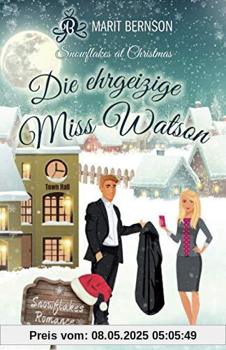 Die ehrgeizige Miss Watson: Snowflakes at Christmas (Snowflakes Romance, Band 4)