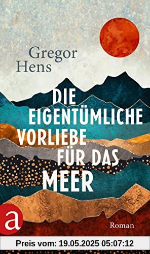 Die eigentümliche Vorliebe für das Meer: Roman