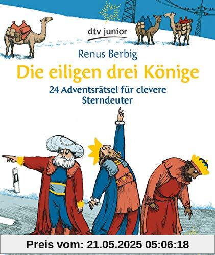 Die eiligen drei Könige: 24 Adventsrätsel für clevere Sterndeuter