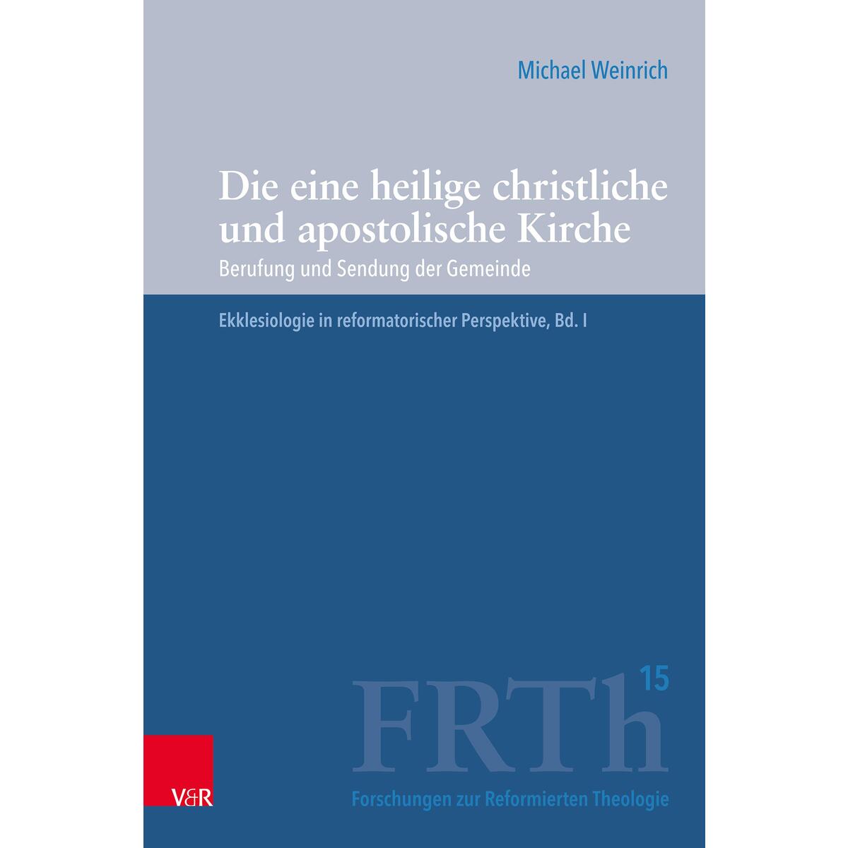 Die eine heilige christliche und apostolische Kirche Die eine heilige christliche und apostolische Kirche von Vandenhoeck + Ruprecht