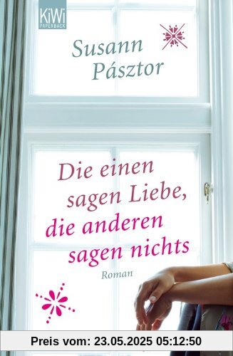 Die einen sagen Liebe, die anderen sagen nichts: Roman