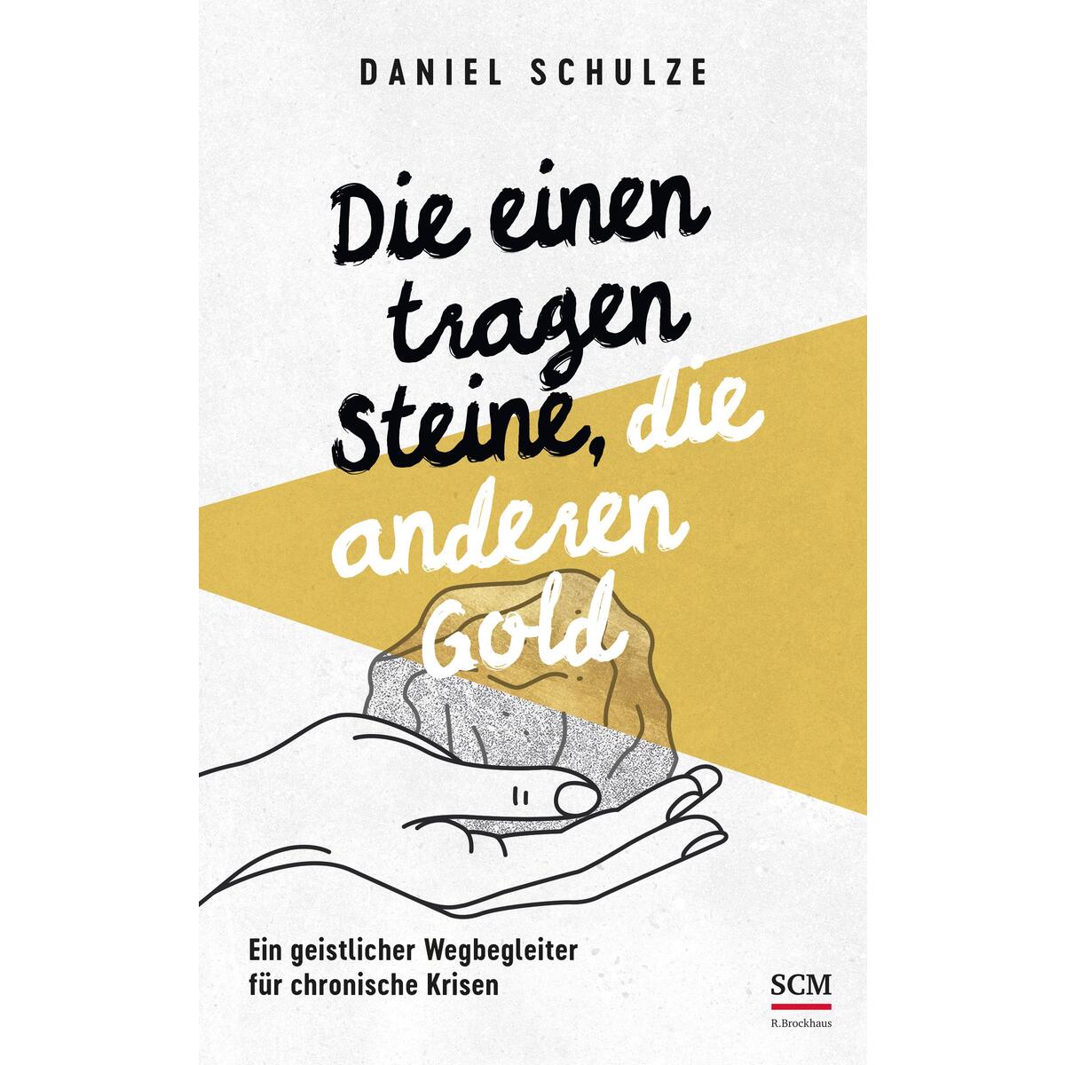 Die einen tragen Steine, die anderen Gold von SCM Brockhaus, R.