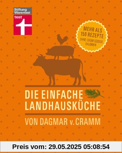 Die einfache Landhausküche: Mehr als 150 Rezepte ohne überflüssige Kalorien