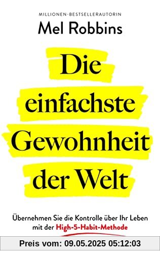 Die einfachste Gewohnheit der Welt: Übernehmen Sie die Kontrolle über Ihr Leben mit der High-5-Habit-Methode