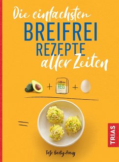 Die einfachsten Breifrei-Rezepte aller Zeiten von Trias