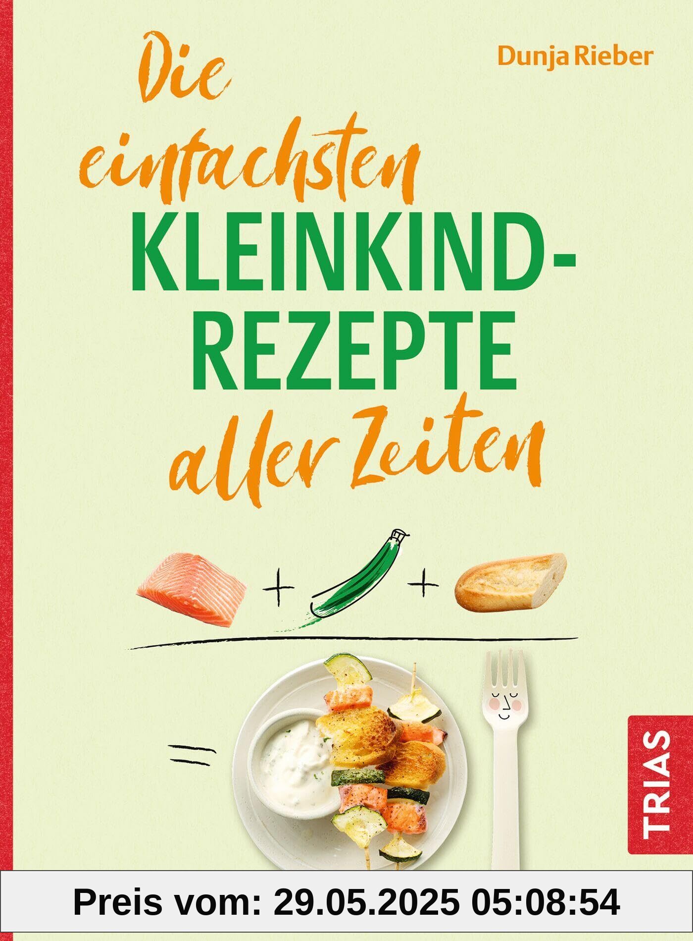 Die einfachsten Kleinkind-Rezepte aller Zeiten (Die einfachsten aller Zeiten)