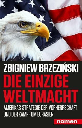 Die einzige Weltmacht: Amerikas Strategie der Vorherrschaft und der Kampf um Eurasien Die einzige Weltmacht: Amerikas Strategie der Vorherrschaft und der Kampf um Eurasien