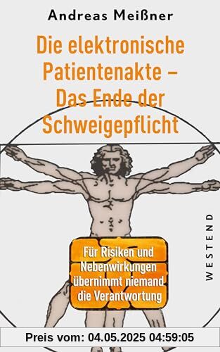 Die elektronische Patientenakte - vom Ende der Schweigepflicht: Für Risiken und Nebenwirkungen übernimmt niemand die Verantwortung