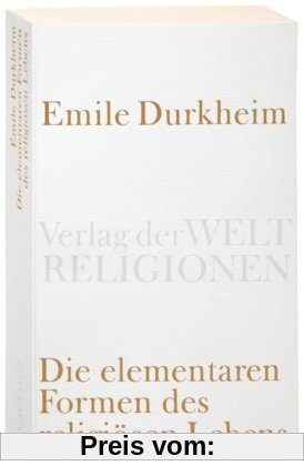 Die elementaren Formen des religiösen Lebens (Verlag der Weltreligionen Taschenbuch)