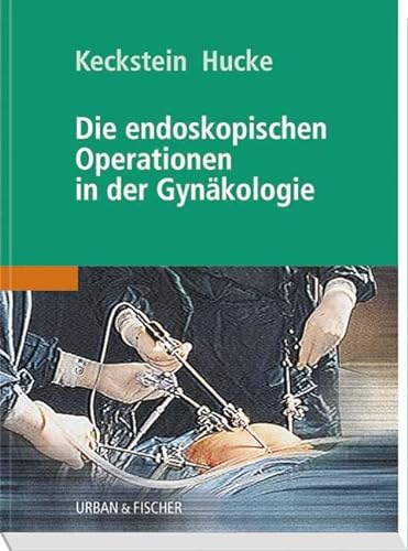 Die endoskopischen Operationen in der Gynäkologie: Studienausgabe von Urban & Fischer Verlag/Elsevier GmbH