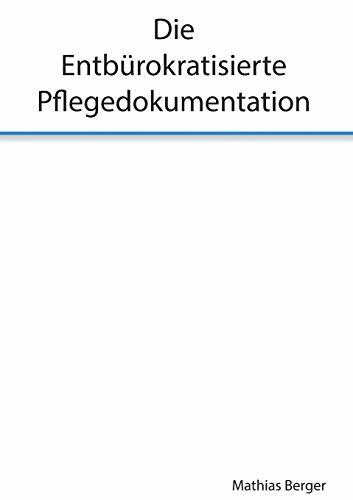 Die entbürokratisierte Pflegedokumentation Die entbürokratisierte Pflegedokumentation