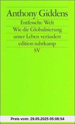 Die entfesselte Welt: Wie Globalisierung unser Leben verändert