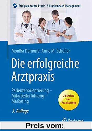 Die erfolgreiche Arztpraxis: Patientenorientierung, Mitarbeiterführung, Marketing (Erfolgskonzepte Praxis- & Krankenhaus-Management)