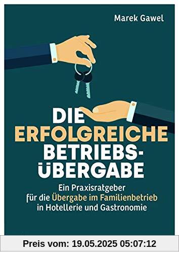 Die erfolgreiche Betriebsübergabe: Ein Praxisratgeber für die Übergabe im Familienbetrieb in Hotellerie und Gastronomie