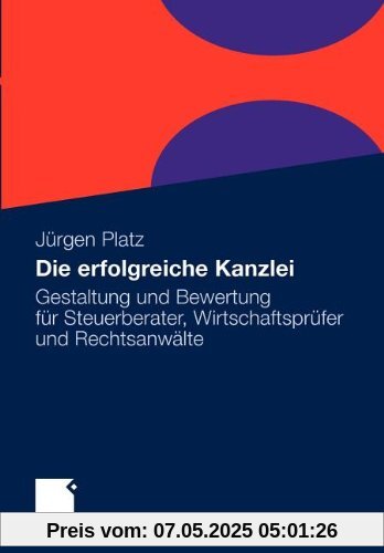 Die erfolgreiche Kanzlei: Gestaltung und Bewertung für Steuerberater, Wirtschaftsprüfer und Rechtsanwälte (German Edition)