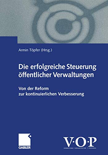 Die erfolgreiche Steuerung öffentlicher Verwaltungen: Von der Reform zur kontinuierlichen Verbesserung von Gabler Verlag