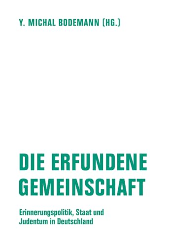 Die erfundene Gemeinschaft: Erinnerungspolitik, Staat und Judentum in Deutschland von Verbrecher