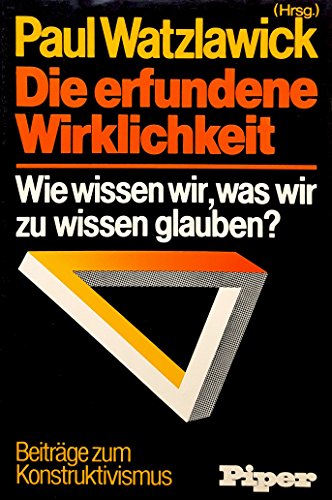 Die erfundene Wirklichkeit. Wie wissen wir, was wir zu wissen glauben?