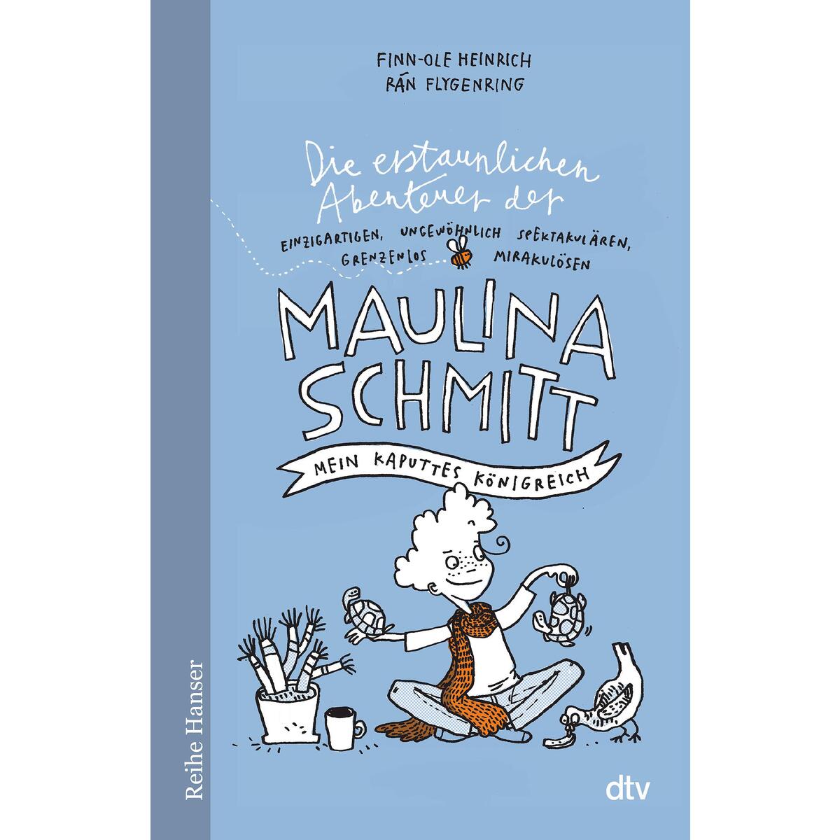 Die erstaunlichen Abenteuer der Maulina Schmitt, Mein kaputtes Königreich Die erstaunlichen Abenteuer der Maulina Schmitt, Mein kaputtes Königreich von dtv Verlagsgesellschaft