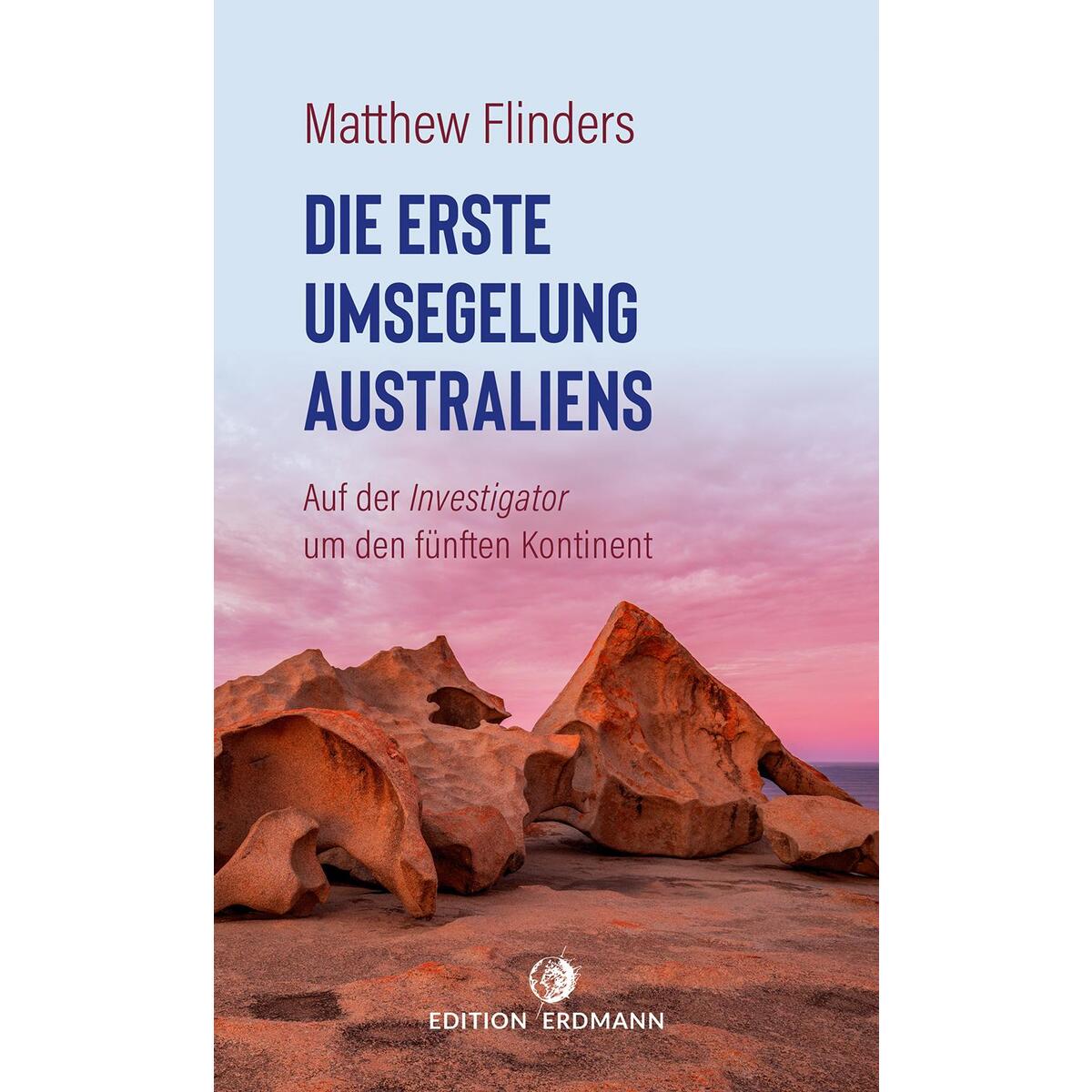 Die erste Umsegelung Australiens Die erste Umsegelung Australiens von Edition Erdmann
