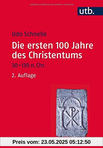 Die ersten 100 Jahre des Christentums 30-130 n. Chr.: Die Entstehungsgeschichte einer Weltreligion