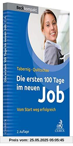 Die ersten 100 Tage im neuen Job: Vom Start weg erfolgreich (Beck kompakt)