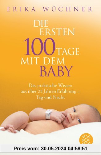 Die ersten 100 Tage mit dem Baby: Das praktische Wissen aus über 25 Jahren Erfahrung - Tag und Nacht