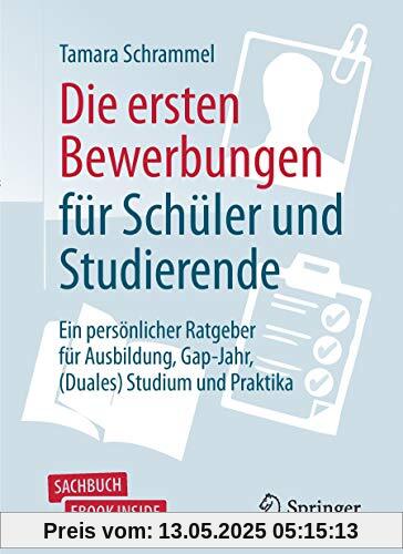 Die ersten Bewerbungen für Schüler und Studierende: Ein persönlicher Ratgeber für Ausbildung, Gap-Jahr, (Duales) Studium und Praktika