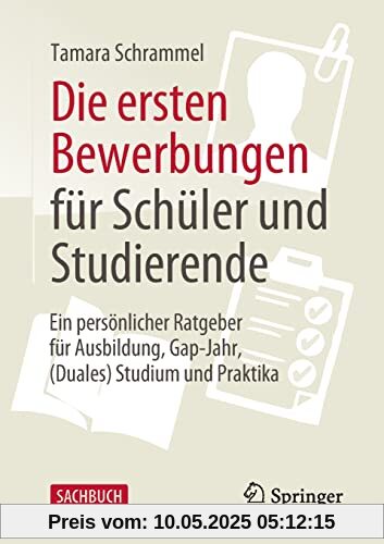 Die ersten Bewerbungen für Schüler und Studierende: Ein persönlicher Ratgeber für Ausbildung, Gap-Jahr, (Duales) Studium und Praktika - aktualisierte Neuauflage