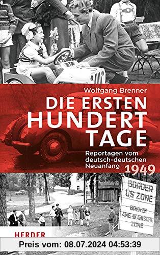 Die ersten hundert Tage: Reportagen vom deutsch-deutschen Neuanfang 1949